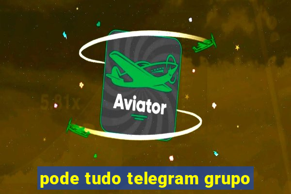 pode tudo telegram grupo